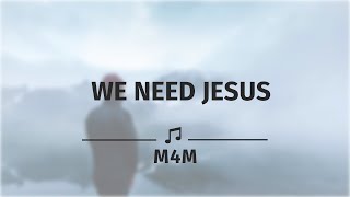 WE NEED JESUS LYRICS