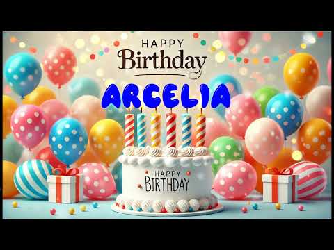 Happy Birthday ARCELIA   Happy Birthday Song   Birthday Wishes   Birthday Party