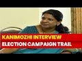Lok Sabha Elections 2019 Tuticorin Tamil Nadu Kanimozhi Interview On Election Campaign Trail