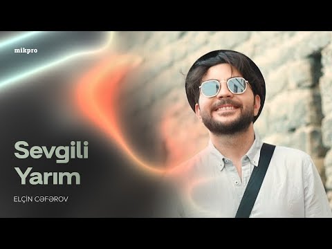 Elçin Cəfərov — Sevgili Yarım | 2018 (Rəsmi Musiqi Videosu)