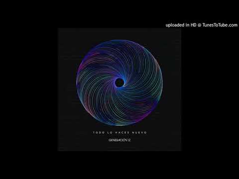 02 Eres Tú - Todo Lo Haces Nuevo - Generación 12