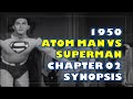 1950 Atom Man Vs Superman Chapter 02 Synopsis