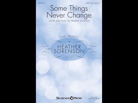 SOME THINGS NEVER CHANGE (SATB Choir) - Heather Sorenson
