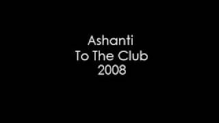 Ashanti - To The Club (2008)