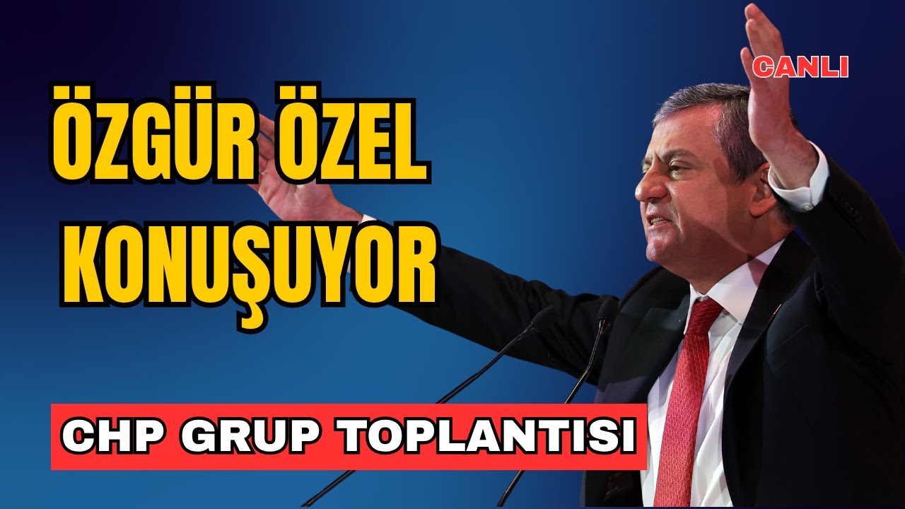 CHP Genel Başkanı Özgür Özel Grup Toplantısında Konuşuyor #Canlı