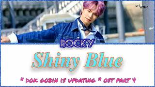 Rocky(라키) ASTRO(아스트로)-Shiny Blue (내 마음은 하늘) [Dok Gobin is Updating OST PART. 4] Lyrics (ROM/HAN/ENG)