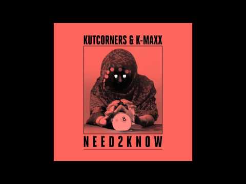 Kutcorners & K-Maxx - "Need 2 Know" OFFICIAL VERSION