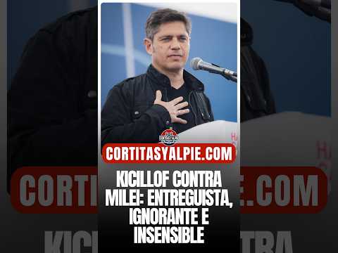 🔥😡 “Kicillof contra Milei: entreguista, ignorante e insensible”