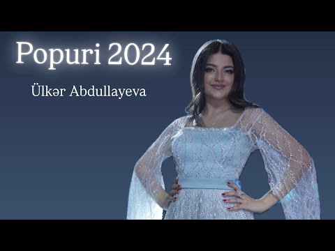 Ülkər Abdullayeva - Popuri 2024