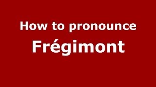 How to pronounce Fr&eacute;gimont