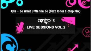 Kyla - Be What U Wanna Be (Dezz Jones 2-Step Mix)
