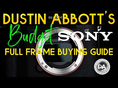 Dustin Abbott's Budget Sony Full Frame Buying Guide