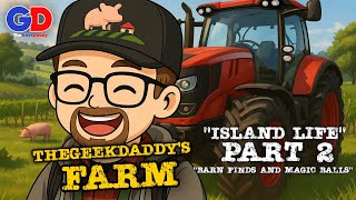 Farming Sim 25 - Island Life Part 2 - Barn Finds and Magic Balls.