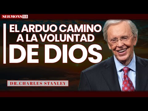 SermonsTUB - El arduo camino a la voluntad de Dios - Dr. Charles Stanley.