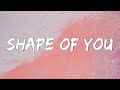 Shape of You - Ed Sheeran (Lyrics) || Charlie Puth, Shawn Mendes, Ellie Goulding (Mix)