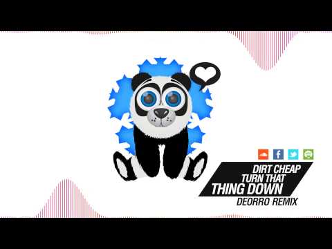 Dirt Cheap - Turn That Thing Down (Deorro Remix)