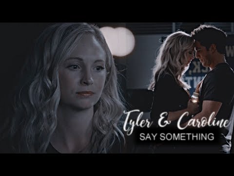 tyler & caroline || say something.