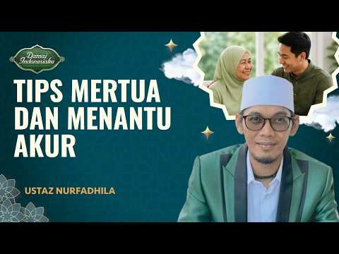 Tips Agar Mertua dan Menantu Akur Tanpa Drama | Ustaz Nurfadhila - Damai Indonesiaku
