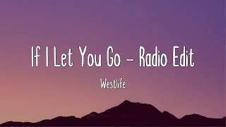 If I Let You Go - Radio Edit - Westlife (Lyrics)
