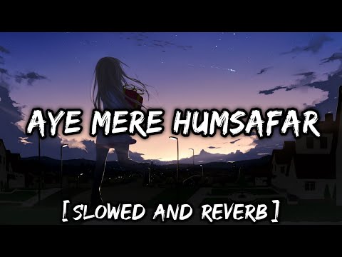 Mere Humsafar Slow And Reverb : Mere Humsafar Slowed And Reverb | New Lofi Songs 2021 | Lofi's Slot
