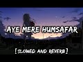 Mere Humsafar Slow And Reverb Mere Humsafar Slowed And Reverb New Lofi Songs 2021 Lofi S Slot