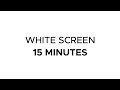 White Screen 15 Minutes, White Background in HD!
