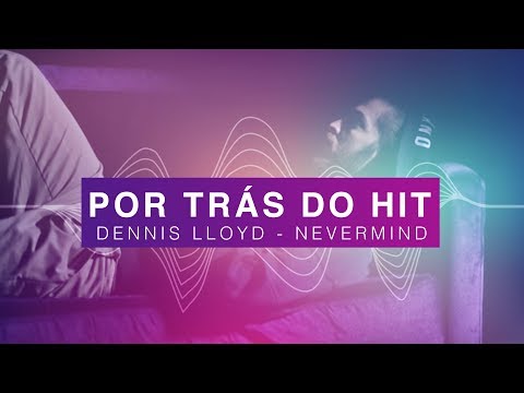 Por Trás do Hit: Dennis Lloyd - Nevermind