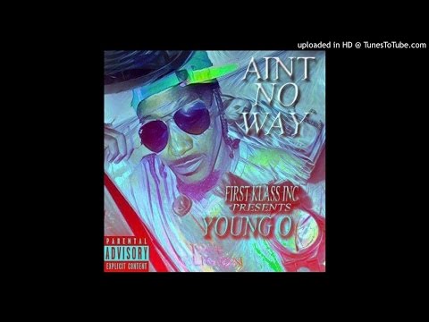 YOUNG O "AINT NO WAY"