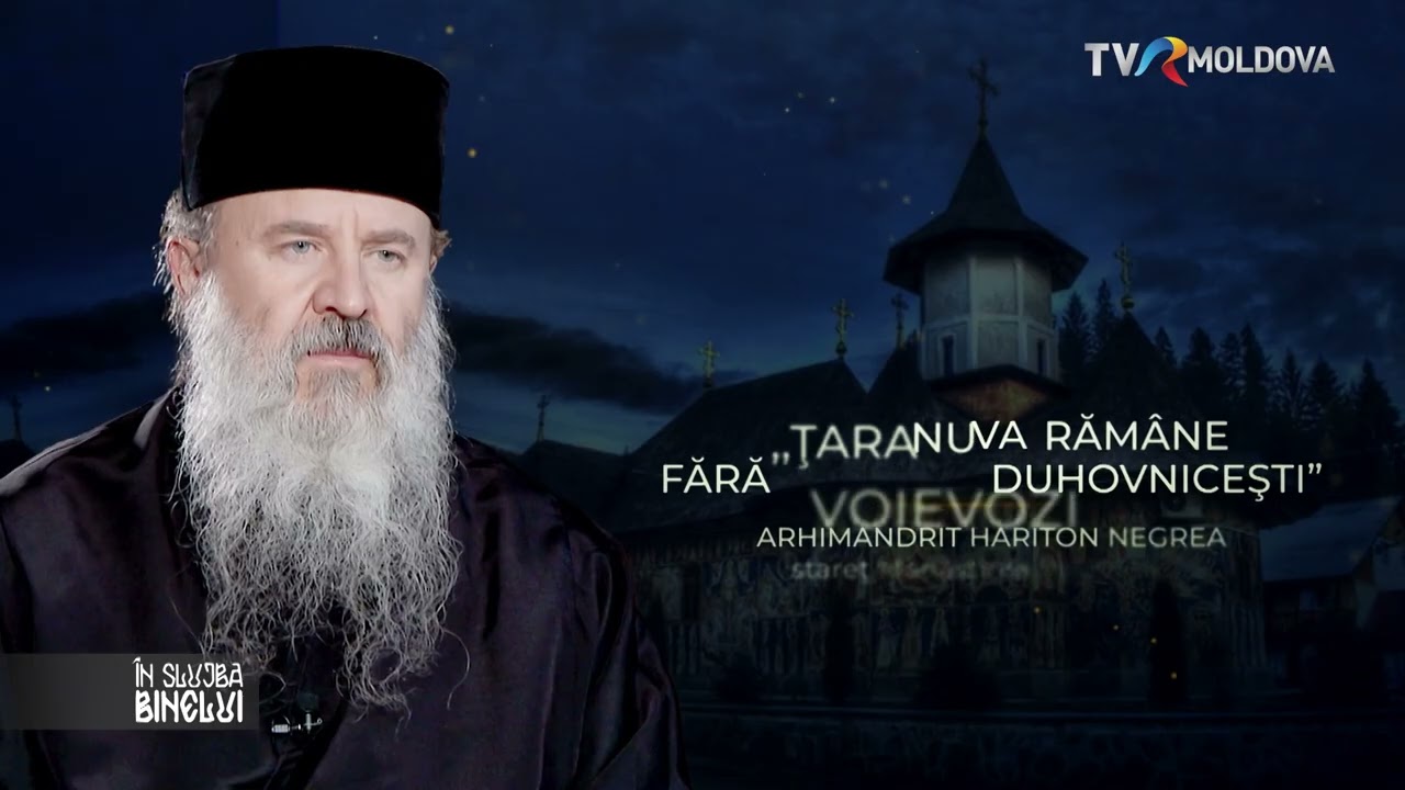 ARHIMANDRIT HARITON NEGREA: ,,Ţara nu va rămâne fără voievozi duhovniceşti.” (Partea II)