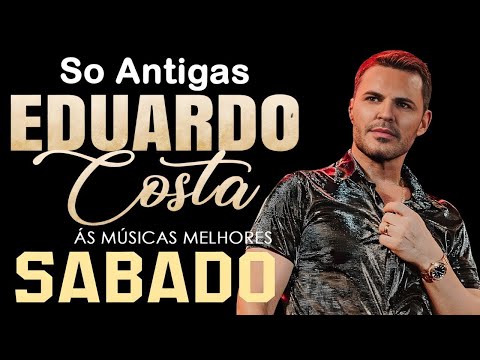 EDUARDO COSTA SELEÇÃO ESPECIAL ROMÂNTICA 2024 🔊 EDUARDO COSTA SÓ ANTIGAS AS MELHORES