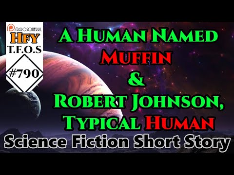 HFY Sci-Fi Short Stories - A Human Named Muffin & Robert Johnson, Typical Human (r/HFY TFOS# 790)