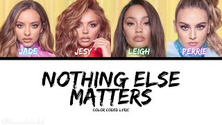 Little Mix - Nothing Else Matters (Color Coded Lyric)