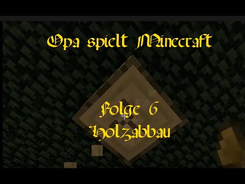 Opa spielt Minecraft 006 - Holzabbau