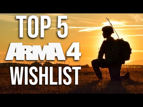 The NEW Top 5 Arma 4 Wishlist (2020)