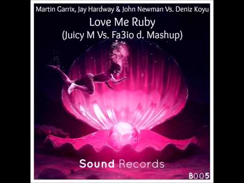 Martin Garrix, Jay Hardway & John Newman Vs. Deniz Koyu - Love Me Ruby (Juicy M Vs. Fa3io d. Mashup)