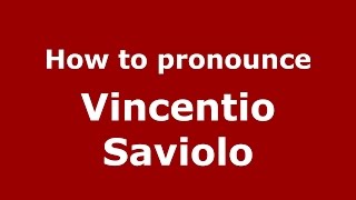 How to pronounce Vincentio Saviolo
