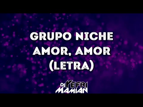 Amor, Amor Letra - Grupo Niche - DJYefriMamian