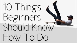 10 Things Every Beginner Should Know How To Do Well