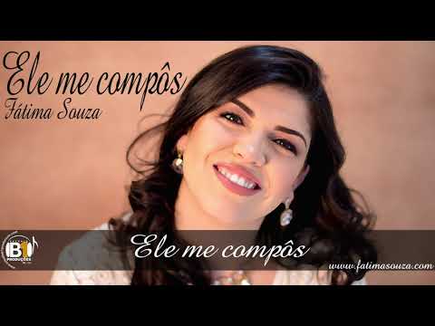 Ele Me Compôs - Fátima Souza