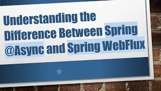 Download the video "Understanding the Difference Between Spring @ Async and Spring WebFlux"