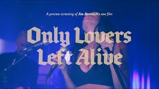 ONLY LOVERS LEFT ALIVE | Preview Screenings & Live Concerts | 2014
