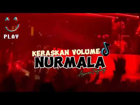 KERASKAN VOLUME💥 NURMALA ( BASSGANAS ) REMIX 2024🔥