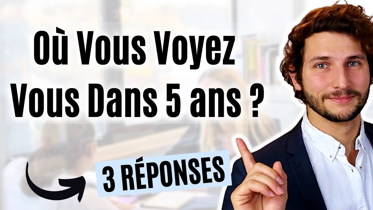 Comment Répondre à "Où Vous Voyez Vous Dans 5 Ans ?" (Entretien d'Embauche)