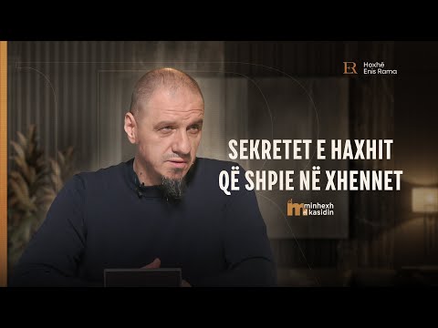 Minhexh El Kasidin | 10. Sekretet e haxhit që shpie në Xhennet - Enis Rama