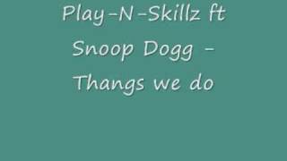 Play n Skillz ft Snoop Dogg - Thangs we do