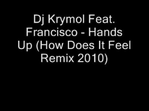 Dj Krymol Feat. Francisco - Hands Up (How Does It Feel Remix 2010)