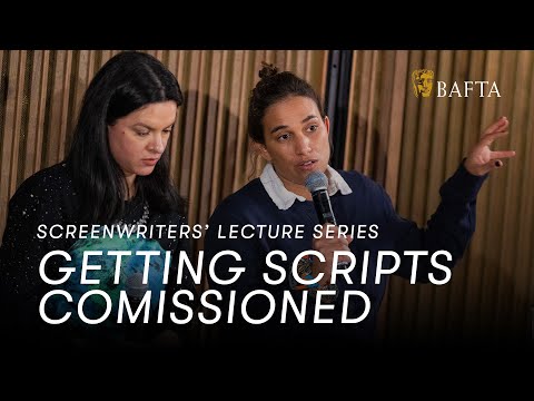 How to Get Your Script Commissioned | BAFTA Screenwriters' Lecture Series