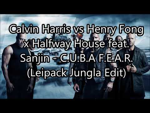 Calvin Harris vs Henry Fong x Halfway House feat. Sanjin - C.U.B.A F.E.A.R.(Leipack Jungla Edit)
