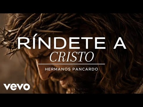 Hermanos Pancardo - Ríndete a Cristo - Video Oficial