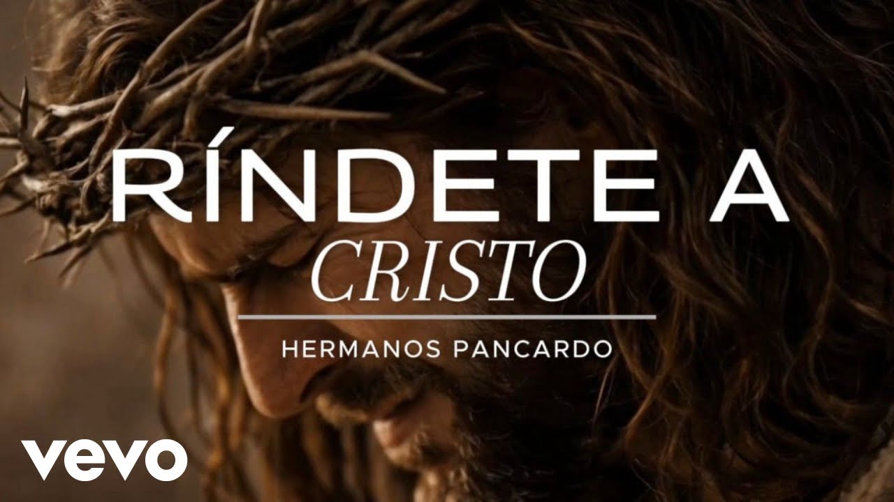 Hermanos Pancardo - Ríndete a Cristo - Video Oficial